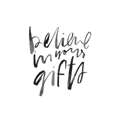 believe in your gifts art print